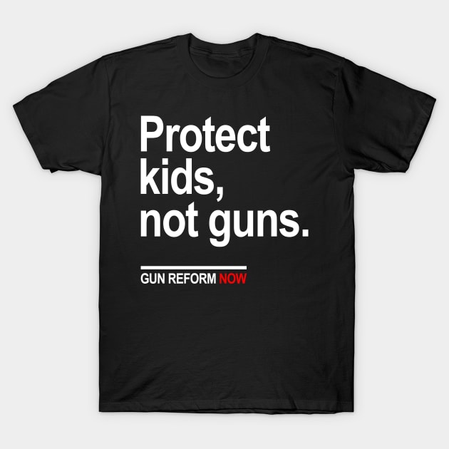 Protect kids not guns - gun reform now T-Shirt by skittlemypony